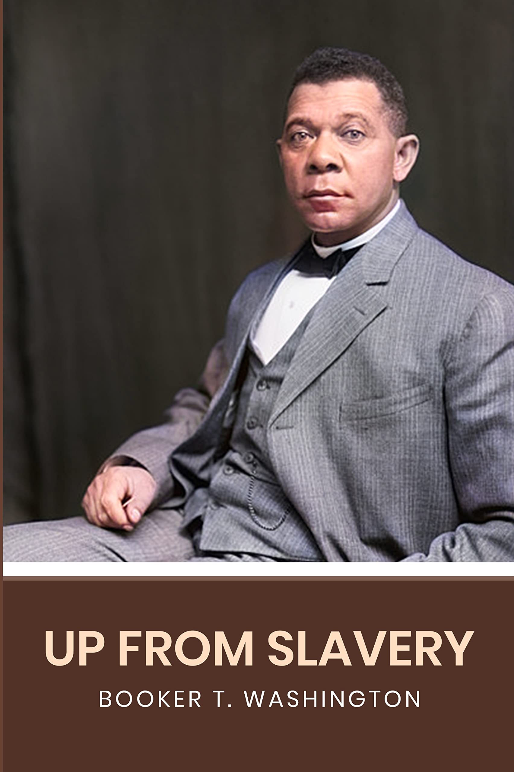 Up From Slavery: The Original 1901 Edition (A Booker T. Washington Classics)
