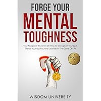Forge Your Mental Toughness: Your Foolproof Blueprint On How To Strengthen Your Will, Silence Your Doubts, And Level Up In The Game Of Life (Build Thought Clarity And Mental Strength) Forge Your Mental Toughness: Your Foolproof Blueprint On How To Strengthen Your Will, Silence Your Doubts, And Level Up In The Game Of Life (Build Thought Clarity And Mental Strength) Kindle Paperback Hardcover