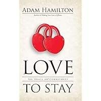 Love to Stay: Sex, Grace, and Commitment Love to Stay: Sex, Grace, and Commitment Hardcover Paperback