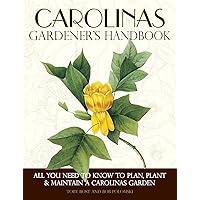 Carolinas Gardener's Handbook: All You Need to Know to Plan, Plant & Maintain a Carolinas Garden Carolinas Gardener's Handbook: All You Need to Know to Plan, Plant & Maintain a Carolinas Garden Paperback