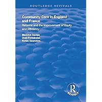 Community Care in England and France: Reforms and the Improvement of Equity and Efficiency (Routledge Revivals) Community Care in England and France: Reforms and the Improvement of Equity and Efficiency (Routledge Revivals) Kindle Hardcover Paperback