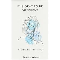 IT IS OKAY TO BE DIFFERENT: 3 Mantras to do life your way