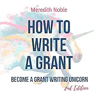 How to Write a Grant: Become a Grant Writing Unicorn How to Write a Grant: Become a Grant Writing Unicorn Audible Audiobook Paperback Kindle Hardcover
