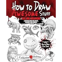 How to Draw Awesome Stuff: Chilling Creations: A Drawing Guide for Artists, Teachers and Students (How to Draw Cool Stuff) How to Draw Awesome Stuff: Chilling Creations: A Drawing Guide for Artists, Teachers and Students (How to Draw Cool Stuff) Paperback Kindle Hardcover