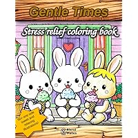 Gentle Times: Stress Relief coloring book for adults and teens. Relaxing everyday situations.: Relaxing everyday situations, taken by cute Animal Families, that help you control your emotions.
