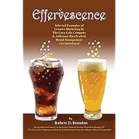 Effervescence: Selected examples of creative marketing by the Coca-Cola Company and Anheuser-Busch when brand management was introduced Effervescence: Selected examples of creative marketing by the Coca-Cola Company and Anheuser-Busch when brand management was introduced Kindle Paperback
