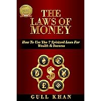 The Laws Of Money: How To Use The 7 Spiritual Laws For Wealth & Success The Laws Of Money: How To Use The 7 Spiritual Laws For Wealth & Success Kindle Paperback