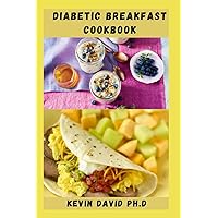 DIABETIC BREAKFAST COOKBOOK: Mouth Watering Recipes To Help You Manage Your Blood Sugar Levels And Keep You Fueled Until Lunchtime DIABETIC BREAKFAST COOKBOOK: Mouth Watering Recipes To Help You Manage Your Blood Sugar Levels And Keep You Fueled Until Lunchtime Paperback Kindle
