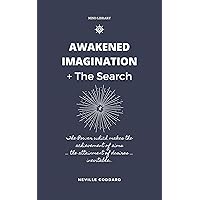 Awakened Imagination & The Search: Imagination Creates Reality (Mind Library Book 1) Awakened Imagination & The Search: Imagination Creates Reality (Mind Library Book 1) Kindle Paperback