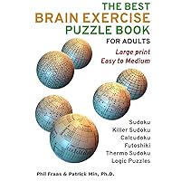 The Best Brain Exercise Puzzle Book for Adults: Large Print, Easy to Medium - Sudoku, Calcudoku, Killer Sudoku, Futoshiki, Thermo Sudoku, and Logic Puzzles The Best Brain Exercise Puzzle Book for Adults: Large Print, Easy to Medium - Sudoku, Calcudoku, Killer Sudoku, Futoshiki, Thermo Sudoku, and Logic Puzzles Paperback