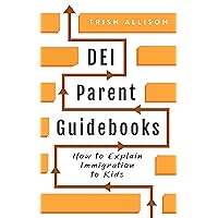 How to Explain Immigration to Kids: DEI Parenting Tips for Integrating Immigrant-Respect into Homeschool (DEI Parent Guidebooks) How to Explain Immigration to Kids: DEI Parenting Tips for Integrating Immigrant-Respect into Homeschool (DEI Parent Guidebooks) Kindle