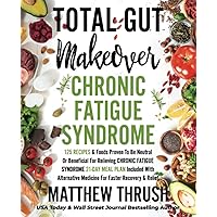 Total Gut Makeover: Chronic Fatigue Syndrome: 125 Recipes Proven To Be Neutral Or Beneficial For Relieving Chronic Fatigue Syndrome 21-Day Meal Plan Included With Alternatives For Faster Relief Total Gut Makeover: Chronic Fatigue Syndrome: 125 Recipes Proven To Be Neutral Or Beneficial For Relieving Chronic Fatigue Syndrome 21-Day Meal Plan Included With Alternatives For Faster Relief Paperback Kindle