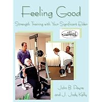 Feeling Good: Strength Training with Your Significant Elder Feeling Good: Strength Training with Your Significant Elder Paperback