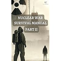 Nuclear War Survival Manual Part II: Mastering Survival Techniques for Nuclear Fallout, Attacks, and EMP Threats – A Comprehensive Pocket Guide 2024 Nuclear War Survival Manual Part II: Mastering Survival Techniques for Nuclear Fallout, Attacks, and EMP Threats – A Comprehensive Pocket Guide 2024 Kindle Hardcover Paperback