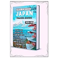 JAPAN TRAVEL GUIDE 2024-2025: TOKYO AND KYOTO