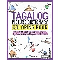 Tagalog Picture Dictionary Coloring Book: Over 1500 Tagalog Words and Phrases for Creative & Visual Learners of All Ages (Color and Learn) Tagalog Picture Dictionary Coloring Book: Over 1500 Tagalog Words and Phrases for Creative & Visual Learners of All Ages (Color and Learn) Paperback