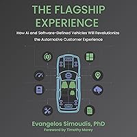 The Flagship Experience: How AI and Software-Defined Vehicles Will Revolutionize the Automotive Customer Experience The Flagship Experience: How AI and Software-Defined Vehicles Will Revolutionize the Automotive Customer Experience Kindle Audible Audiobook Hardcover