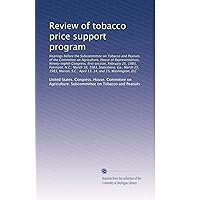 Review of tobacco price support program: Hearings before the Subcommitte... Review of tobacco price support program: Hearings before the Subcommitte... Paperback
