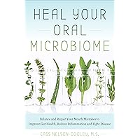 Heal Your Oral Microbiome: Balance and Repair your Mouth Microbes to Improve Gut Health, Reduce Inflammation and Fight Disease Heal Your Oral Microbiome: Balance and Repair your Mouth Microbes to Improve Gut Health, Reduce Inflammation and Fight Disease Kindle Paperback