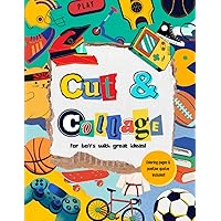 Cut and Collage: For Boys With Great Ideas | Positive Quotes and Coloring Pages | Cut and Paste Book for Kids Ages 3-5 (Cut Out & Collage Fun for Kids) Cut and Collage: For Boys With Great Ideas | Positive Quotes and Coloring Pages | Cut and Paste Book for Kids Ages 3-5 (Cut Out & Collage Fun for Kids) Paperback