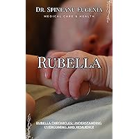 Rubella Chronicles: Understanding, Overcoming, and Resilience (Medical care and health) Rubella Chronicles: Understanding, Overcoming, and Resilience (Medical care and health) Kindle Paperback