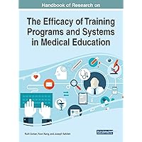 Handbook of Research on the Efficacy of Training Programs and Systems in Medical Education (Advances in Medical Education, Research, and Ethics) Handbook of Research on the Efficacy of Training Programs and Systems in Medical Education (Advances in Medical Education, Research, and Ethics) Hardcover