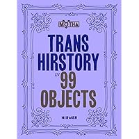 Trans Hirstory in 99 Objects Trans Hirstory in 99 Objects Hardcover Paperback