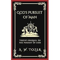 God's Pursuit of Man: Tozer's prequel to the Pursuit of God God's Pursuit of Man: Tozer's prequel to the Pursuit of God Kindle Paperback