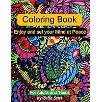 Coloring Book: Enjoy and set your Mind at Peace: For Adults and Teens Coloring Book: Enjoy and set your Mind at Peace: For Adults and Teens Paperback