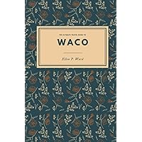 The Ultimate Travel Guide to Waco: Uncover Waco's Small Town Charm: Shopping, Dining, Hiking and More in the Heart of Texas The Ultimate Travel Guide to Waco: Uncover Waco's Small Town Charm: Shopping, Dining, Hiking and More in the Heart of Texas Paperback Kindle