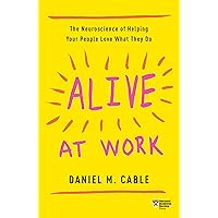 Alive at Work: The Neuroscience of Helping Your People Love What They Do Alive at Work: The Neuroscience of Helping Your People Love What They Do Paperback Audible Audiobook Hardcover Audio CD