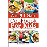 Weight Gain Cookbook For Kids: Tasty and Nutritious Recipes to Help Your Child Build a Stronger Body Weight Gain Cookbook For Kids: Tasty and Nutritious Recipes to Help Your Child Build a Stronger Body Paperback Kindle