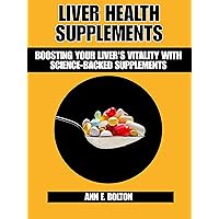 LIVER HEALTH SUPPLEMENTS : Boosting Your Liver's Vitality with Science-Backed Supplements (THE LIVER HEALTH CLINIC)