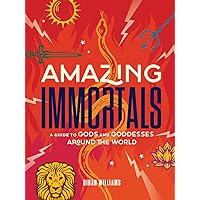 Amazing Immortals: A Guide to Gods and Goddesses Around the World Amazing Immortals: A Guide to Gods and Goddesses Around the World Hardcover Kindle Audible Audiobook