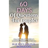 60 Days Of Questions For Couples: Sexy, Naughty, And Intelligent Conversation Questions For Couples, Sexual Marriage Activity (Marriage Workbook Challenges 3) 60 Days Of Questions For Couples: Sexy, Naughty, And Intelligent Conversation Questions For Couples, Sexual Marriage Activity (Marriage Workbook Challenges 3) Kindle Paperback
