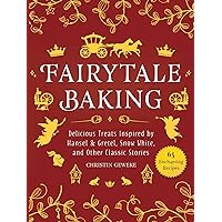 Fairytale Baking: Delicious Treats Inspired by Hansel & Gretel, Snow White, and Other Classic Stories Fairytale Baking: Delicious Treats Inspired by Hansel & Gretel, Snow White, and Other Classic Stories Hardcover Kindle
