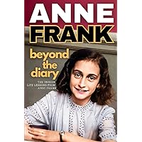 Anne Frank: Beyond the Diary - The Unseen Life Lessons from Anne Frank Anne Frank: Beyond the Diary - The Unseen Life Lessons from Anne Frank Paperback Kindle