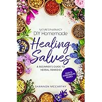 Nature’s Pharmacy DIY Homemade Healing Salves: A Beginner’s Guide to Herbal Remedies Nature’s Pharmacy DIY Homemade Healing Salves: A Beginner’s Guide to Herbal Remedies Paperback Kindle Hardcover