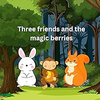Three friends and the magic berries Three friends and the magic berries Kindle Paperback
