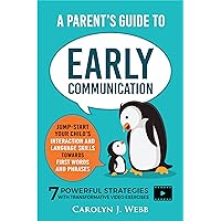 A Parent’s Guide To Early Communication: Jump-Start Your Child’s Interaction and Language Skills Towards First Words and Phrases - 7 Powerful Strategies With Transformative Video Exercises A Parent’s Guide To Early Communication: Jump-Start Your Child’s Interaction and Language Skills Towards First Words and Phrases - 7 Powerful Strategies With Transformative Video Exercises Kindle Paperback Hardcover