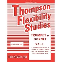 Thompson Flexibility Studies for Trumpet or Cornet Vol. 1: A comprehensive method of study in lip flexibility for the first time beginning trumpet player or comeback player (Trumpet Bliss) Thompson Flexibility Studies for Trumpet or Cornet Vol. 1: A comprehensive method of study in lip flexibility for the first time beginning trumpet player or comeback player (Trumpet Bliss) Kindle Hardcover Paperback