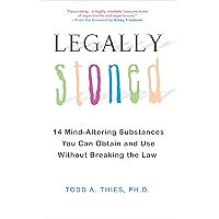 Legally Stoned:: 14 Mind-Altering Substances You Can Obtain and Use Without Breaking the Law Legally Stoned:: 14 Mind-Altering Substances You Can Obtain and Use Without Breaking the Law Kindle Paperback