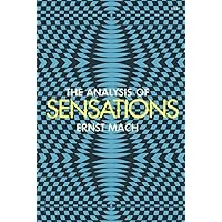 The Analysis of Sensations and the Relation of the Physical to the Psychical: Revised and Supplemented Edition The Analysis of Sensations and the Relation of the Physical to the Psychical: Revised and Supplemented Edition Kindle Hardcover Paperback