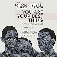 You Are Your Best Thing: Vulnerability, Shame Resilience, and the Black Experience You Are Your Best Thing: Vulnerability, Shame Resilience, and the Black Experience Audible Audiobook Paperback Kindle Hardcover Audio CD
