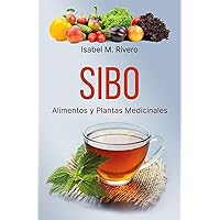 SIBO. Alimentos y Plantas Medicinales: RECETAS diarias, SUPLEMENTOS nutricionales y REMEDIOS naturales. (Spanish Edition)