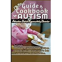 Effective Guide and Cookbook for Autism / ADHD: Including best 50 autism-friendly recipes, mealtime tips and exercises; to help improve your child’s condition Effective Guide and Cookbook for Autism / ADHD: Including best 50 autism-friendly recipes, mealtime tips and exercises; to help improve your child’s condition Paperback Kindle