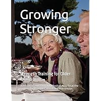 Growing Stronger: Strength Training for Older Adults Growing Stronger: Strength Training for Older Adults Paperback Kindle