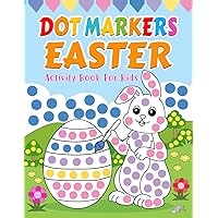 Easter Dot Markers Activity Book for Kids: 50+ Big, Easy and Fun Easter Designs With Easter Bunny, Easter Eggs, Baskets, Chicks, Flowers, Butterfly and More