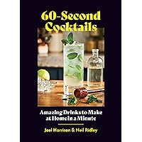 60-Second Cocktails: Amazing Drinks to Make at Home in a Minute 60-Second Cocktails: Amazing Drinks to Make at Home in a Minute Hardcover Kindle