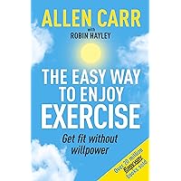Allen Carr's Easy Way to Enjoy Exercise: Get Fit Without Willpower Allen Carr's Easy Way to Enjoy Exercise: Get Fit Without Willpower Paperback